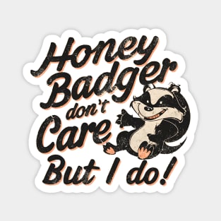 Honey Badger Don't Care But I Do Magnet