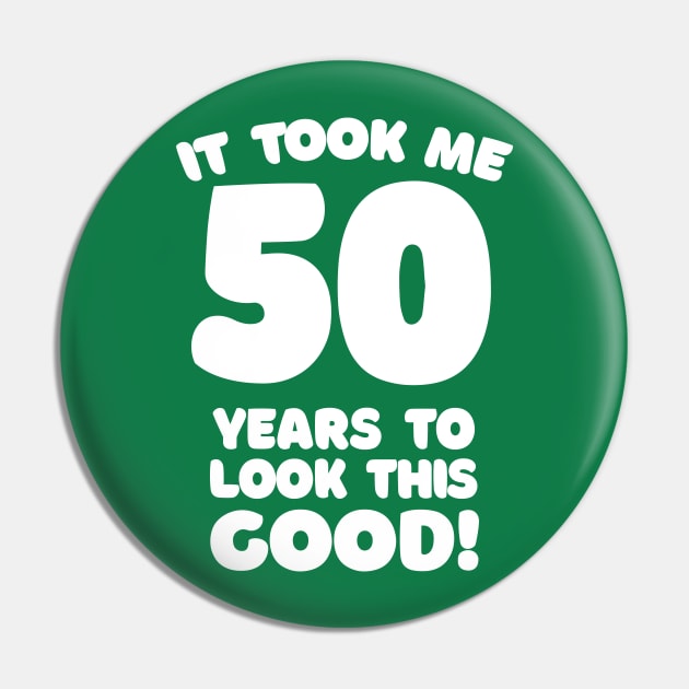 It Took Me 50 Years To Look This Good - Funny Birthday Design Pin by DankFutura