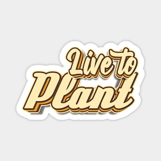 Live to Plant typography Magnet