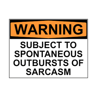 WARNING: SUBJECT TO SPONTANEOUS OUTBURSTS OF SARCASM T-Shirt