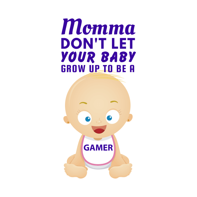 Momma, Don't Let Your Baby Grow Up to Be A Gamer by SnarkSharks