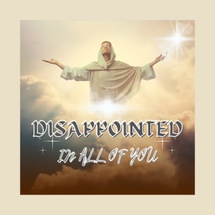 Jesus is Dissapointed T-Shirt