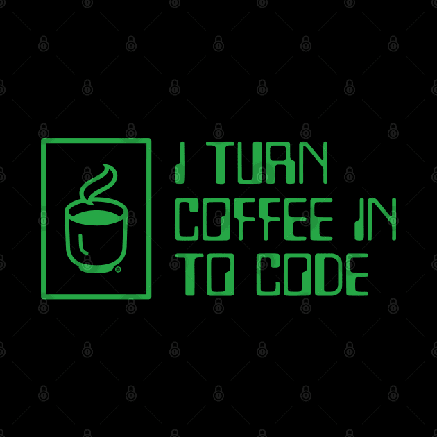 I Turn Coffee in to Code by Yurko_shop