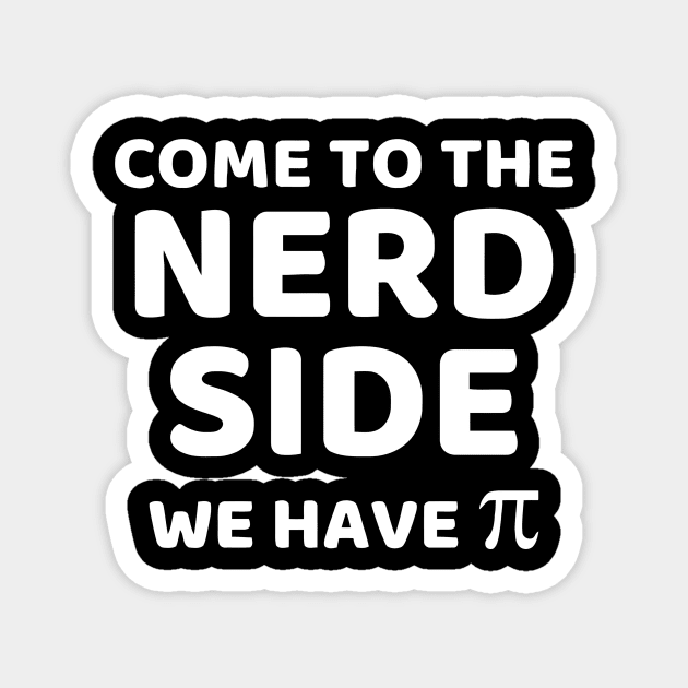 Come To The Nerd Side We Have Pi Magnet by Ramateeshop