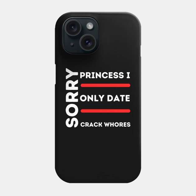 Sorry Princess I Only Date Crack Phone Case by HobbyAndArt