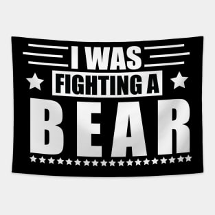 I Was Fighting a Bear - Funny Injury Get Well Gift Tapestry