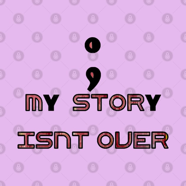 Semicolon - my story isn’t over by Linds with Love