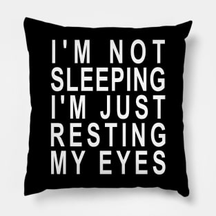 I'm not Sleeping I'm Just Resting My Eyes Pillow