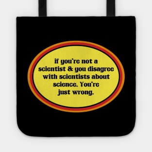 If You Don't Believe In Science, You're Just Wrong Tote