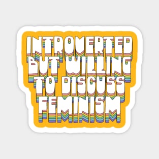 Introverted But Willing To Discuss Feminism Magnet