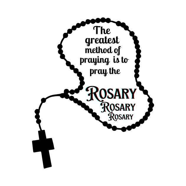 The greatest method of praying is to pray the Rosary by Mr.Dom store