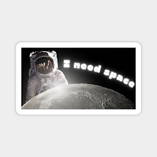 I need Space: Cool Astronaut Magnet