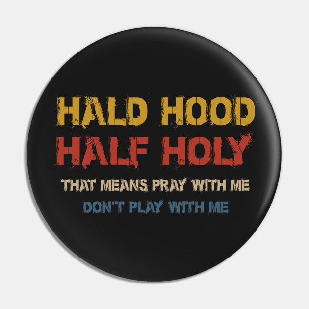 Half Hood Half Holy Pray With Me Don't Play With Me Pin by patrickadkins