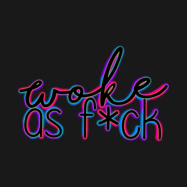 Woke as f*ck by DRHArtistry