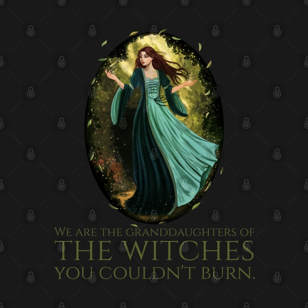 We Are The Granddaughters Of The Witches You Couldn't Burn by Styr Designs