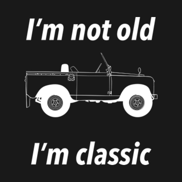 I’m Not Old I’m Classic by Welcome To Chaos 