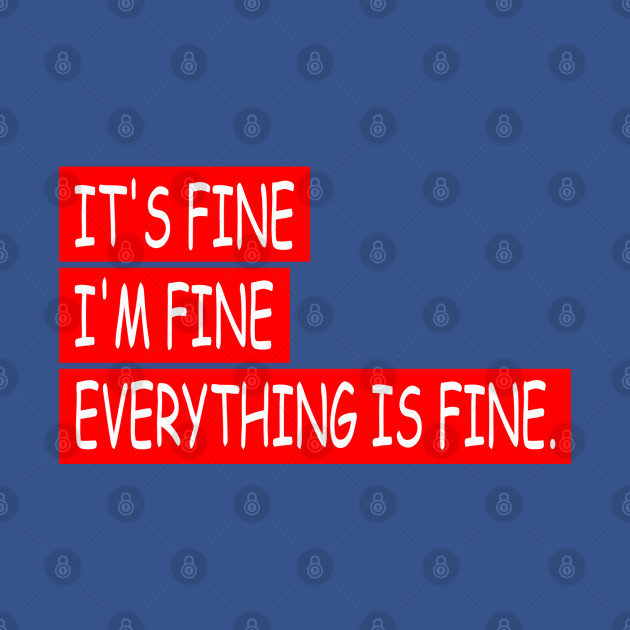 Disover EVERYTHING IS FINE - Everything Is Fine - T-Shirt