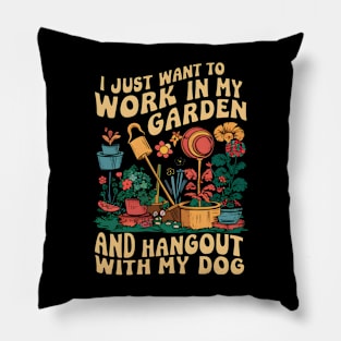 I Just Want to Work In My Garden And Hangout With My Dog | Gardening Pillow