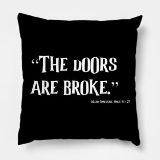 The Doors are Broke Pillow