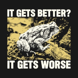 It Gets Worse Frog T-Shirt