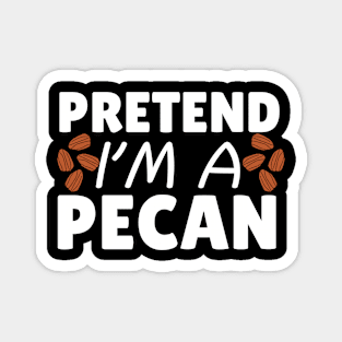 Pretend I'm A Pecan Magnet