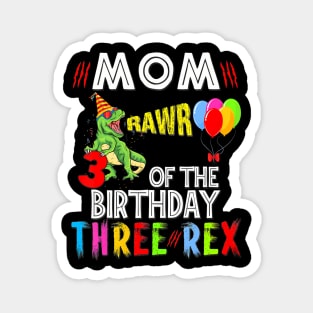 Mom Of The Birthday Three Rex 3 Year Old Birthday Dinosaurs Magnet