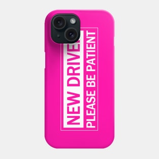 New Driver Please Be Patient, Caution Hot Pink Phone Case