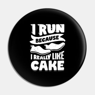 I Run Because I Really Like Cake Pin