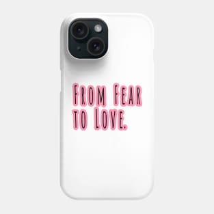 From Fear To Love Phone Case