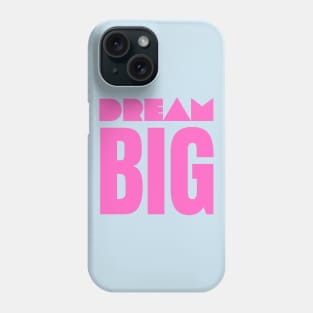 Dream Big Phone Case