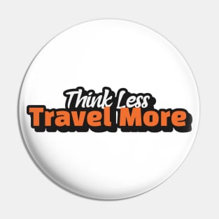 Think Less Travel More Pin