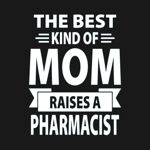 The Best Kind Of Mom Raises A Pharmacist by Kelley Clothing