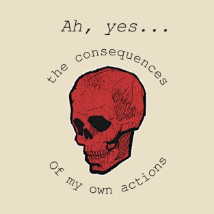 Consequences of my own actions skull - light version T-Shirt