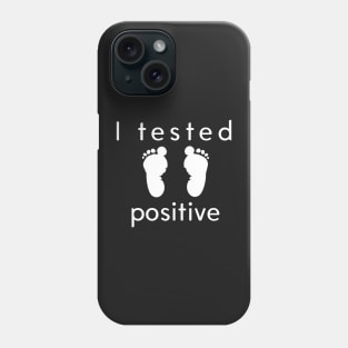 I Tested Positive! Phone Case