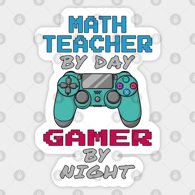 Math Teacher By Day Gamer By Night - Math Teacher Gift - Sticker