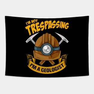 Funny I'm Not Trespassing I'm A Geologist Pun Tapestry