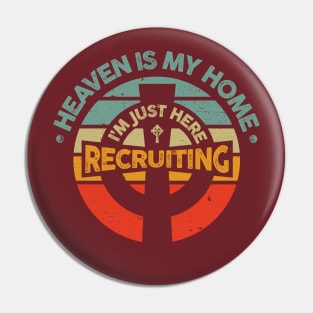 Heaven is My Home I'm Just Here Recruiting Pin