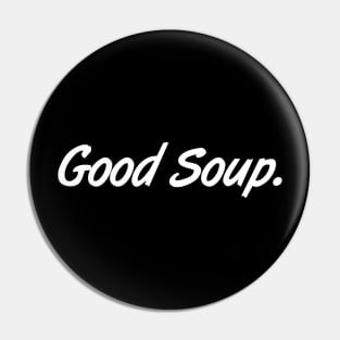 Good Soup Pin