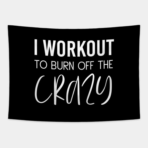 I Workout To Burn Off The Crazy Fitness Cardio Motivation Tapestry by Tee-quotes 