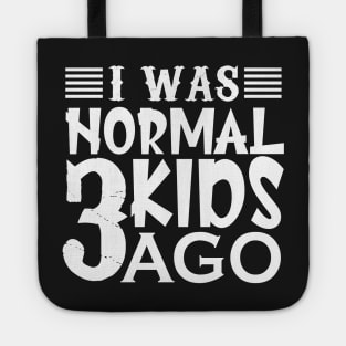 I was normal 3 kids ago Tote