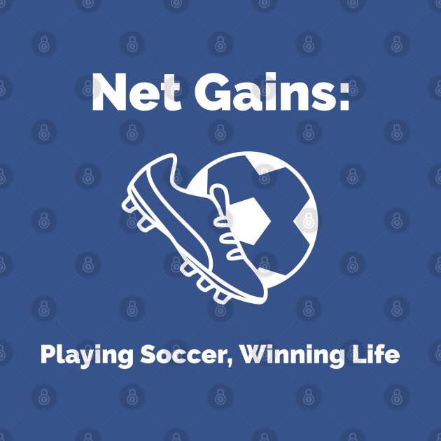 Net Gains: Playing Soccer, Winning Life Soccer by PrintVerse Studios