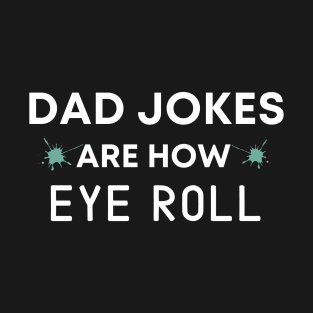 Dad Jokes are How Eye Roll Shirt Funny Fathers Day Gift T-Shirt