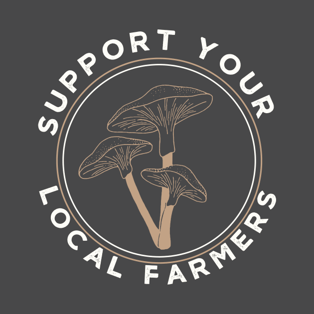 Mushrooms Support Your Local Farmers by Mix Master Repeat