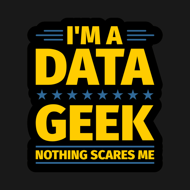 I'm a Data Geek Nothing Scares Me by Peachy T-Shirts