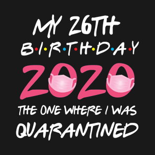 26th birthday 2020 the one where i was quarantined T-Shirt