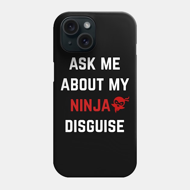 ask me about my ninja disguise Phone Case by EslamMohmmad