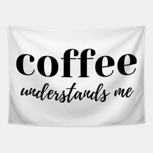 Coffee Understands Me. Funny Coffee Lover Quote. Cant do Mornings without Coffee then this is the design for you. Tapestry