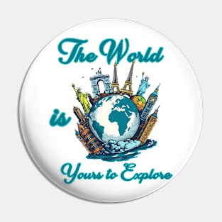 The World is Yours to Explore Pin