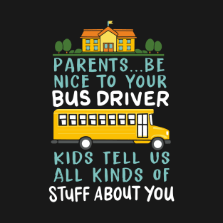 Parents Be Nice To Your Bus Driver Kids Tell Us All Kinds Of Stuff About You T-Shirt