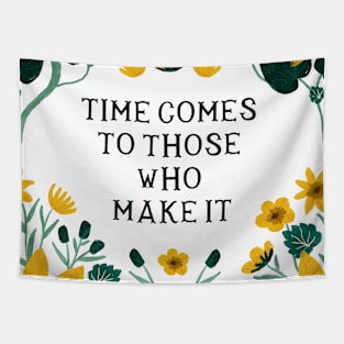 Time comes to those who make it - Floral Quote Tapestry